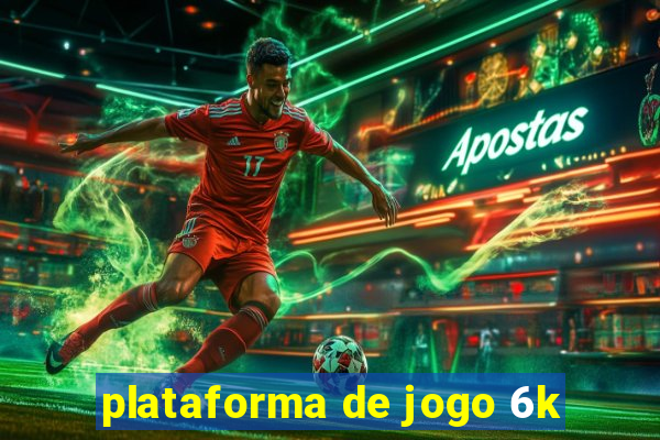 plataforma de jogo 6k